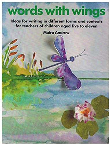 Words with Wings: Ideas for Writing in Different Forms and Contexts for Infants and Juniors